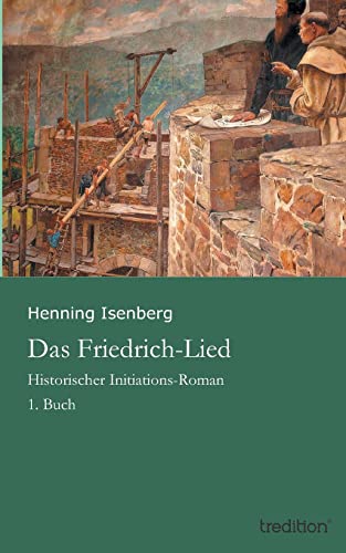 Das Friedrich-Lied: Historischer Initiations-Roman - 1. Buch