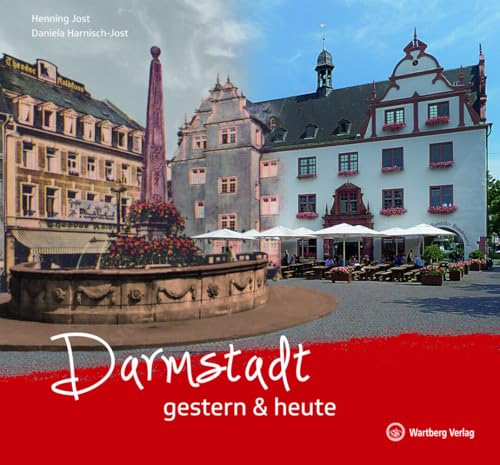 Darmstadt gestern & heute - Eine Reise durch die Vergangenheit und Gegenwart Darmstadts (Gestern und Heute) von Wartberg Verlag