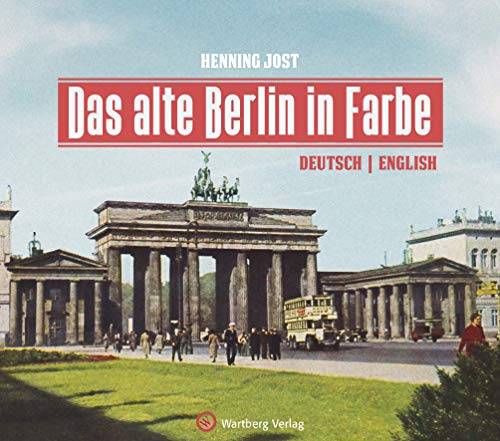 Das alte Berlin in Farbe (Historischer Bildband)