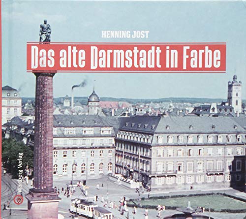 Das alte Darmstadt in Farbe (Historischer Bildband)