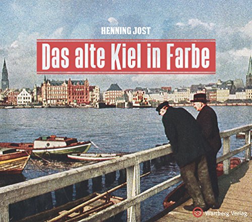 Das alte Kiel in Farbe (Historischer Bildband)
