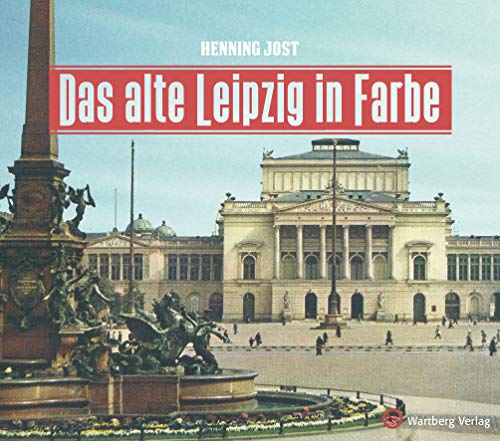 Das alte Leipzig in Farbe (Historischer Bildband) von Wartberg Verlag