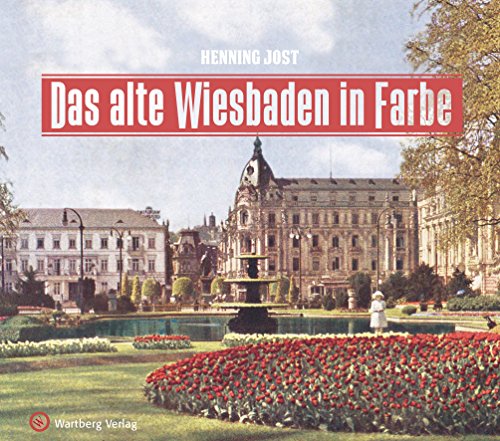 Das alte Wiesbaden in Farbe (Historischer Bildband) von Wartberg Verlag