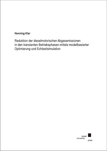 Reduktion der dieselmotorischen Abgasemissionen in den transienten Betriebsphasen mittels modellbasierter Optimierung und Echtzeitsimulation von Kassel University Press