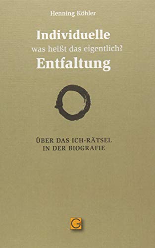 Individuelle Entfaltung – was heißt das eigentlich?: Über das Ich-Rätsel in der Biografie Individuelle Entfaltung – was heißt das eigentlich?: Über das Ich-Rätsel in der Biografie