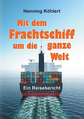 Mit dem Frachtschiff um die ganze Welt: Reisebericht von tredition