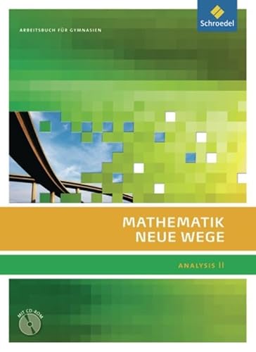 Mathematik Neue Wege SII - Analysis II, allgemeine Ausgabe 2011: Analysis II Arbeitsbuch mit CD-ROM von Schroedel Verlag GmbH