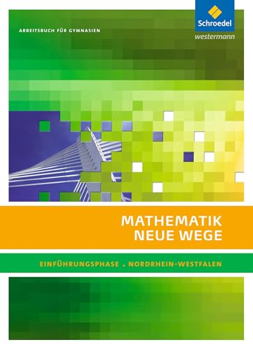 Mathematik Neue Wege SII - Ausgabe 2014 für Nordrhein-Westfalen: Einführungsphase Arbeitsbuch: Sekundarstufe 2 - Ausgabe 2014 Mathematik Neue Wege SII - Ausgabe 2014 für Nordrhein-Westfalen: Einführungsphase Arbeitsbuch: Sekundarstufe 2 - Ausgabe 2014
