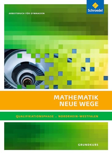 Mathematik Neue Wege SII - Ausgabe 2014 für Nordrhein-Westfalen: Qualifikationsphase Grundkurs Arbeitsbuch von Schroedel Verlag GmbH