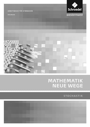 Mathematik Neue Wege SII - Stochastik, allgemeine Ausgabe 2011: Stochastik Lösungen