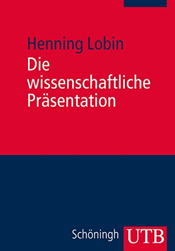 Die wissenschaftliche Präsentation: Konzept - Visualisierung - Durchführung von Schöningh; Utb