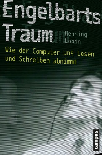 Engelbarts Traum: Wie der Computer uns Lesen und Schreiben abnimmt