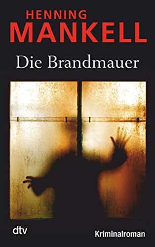 Die Brandmauer: Kurt Wallanders 8. Fall: Kriminalroman (Kurt-Wallander-Reihe, Band 9) von dtv Verlagsgesellschaft