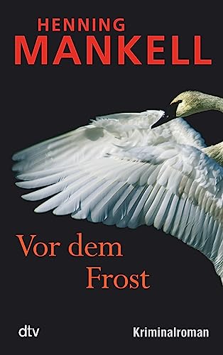 Vor dem Frost: Kurt Wallanders 10. Fall: Kriminalroman (Kurt-Wallander-Reihe, Band 10)