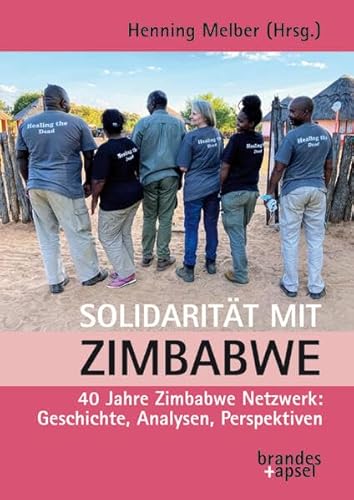 Solidarität mit Zimbabwe: 40 Jahre Zimbabwe Netzwerk: Geschichte, Analysen, Perspektiven