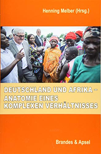 Deutschland und Afrika - Anatomie eines komplexen Verhältnisses Deutschland und Afrika - Anatomie eines komplexen Verhältnisses