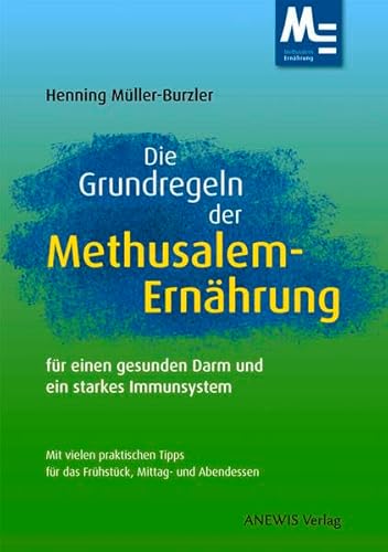 Die Grundregeln der Methusalem-Ernährung: für einen gesunden Darm und ein starkes Immunsystem