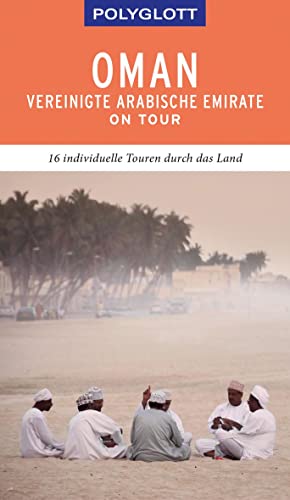 POLYGLOTT on tour Reiseführer Oman & Vereinigte Arabische Emirate: 16 individuelle Touren durch die Region von Gräfe und Unzer
