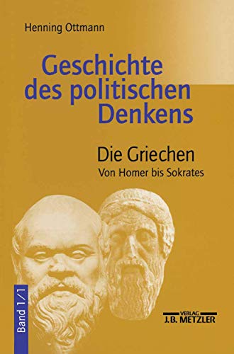 Geschichte des politischen Denkens. Die Griechen. Band 1/1. Von Homer bis Sokrates.: Band 1.1: Die Griechen. Von Homer bis Sokrates von J.B. Metzler