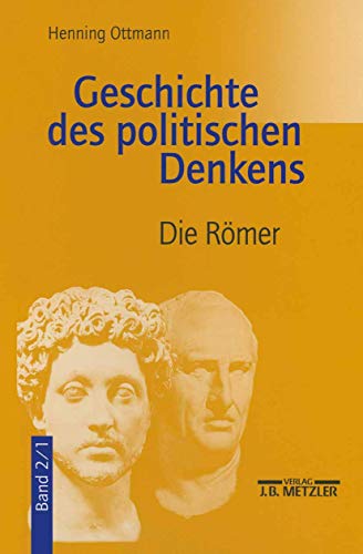 Geschichte des politischen Denkens. Die Roemer.: Band 2.1: Die Römer Geschichte des politischen Denkens. Die Roemer.: Band 2.1: Die Römer von J.B. Metzler