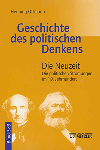 Geschichte des politischen Denkens: Von den Anfängen bei den Griechen bis auf unsere Zeit Band 3: Die Neuzeit: Teilband 3: Die politischen Strömungen im 19. Jahrhundert von J.B. Metzler