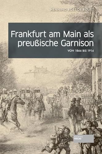 Frankfurt am Main als preußische Garnison: von 1866 bis 1914