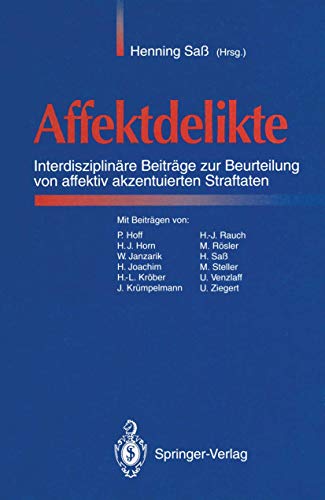 Affektdelikte: Interdisziplinäre Beiträge zur Beurteilung von affektiv akzentuierten Straftaten von Springer