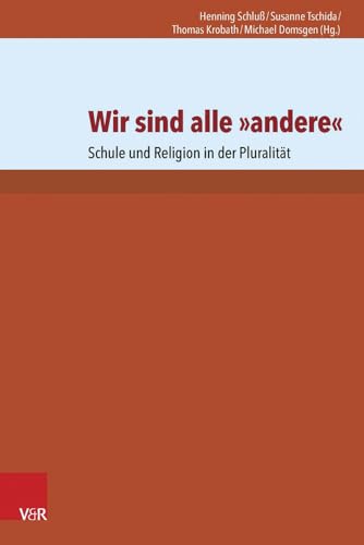 Wir sind alle andere: Schule und Religion in der Pluralität von Vandenhoeck and Ruprecht