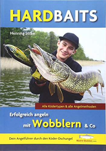 Hardbaits - Erfolgreich angeln mit Wobblern & Co.: Alle Ködertypen & alle Angelmethoden. Dein Angelführer durch den Köder-Dschungel von North Guiding.com Verlag