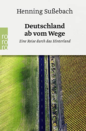 Deutschland ab vom Wege: Eine Reise durch das Hinterland von Rowohlt