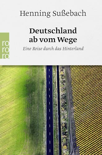 Deutschland ab vom Wege: Eine Reise durch das Hinterland