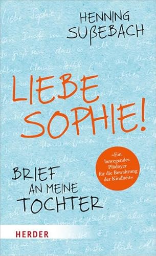 Liebe Sophie! Brief an meine Tochter von Verlag Herder GmbH