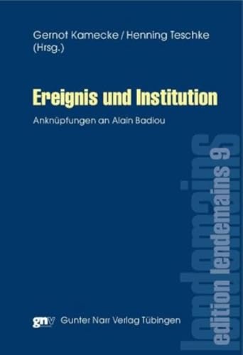 Ereignis und Institution: Literarisch-philosophische Anknüpfungen an Alain Badiou (edition lendemains)