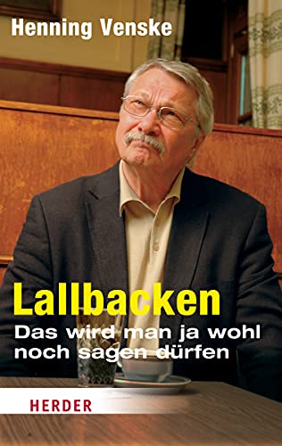 Lallbacken: Das wird man ja wohl noch sagen dürfen (HERDER spektrum) von Verlag Herder GmbH