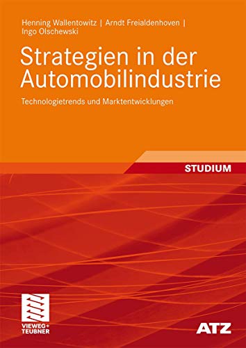 Strategien in der Automobilindustrie: Technologietrends und Marktentwicklungen (ATZ/MTZ-Fachbuch) (German Edition) von Vieweg+Teubner Verlag