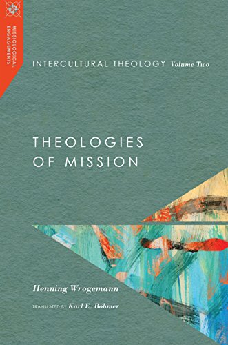 Intercultural Theology, Volume Two: Theologies of Mission (Missiological Engagements, Band 2)