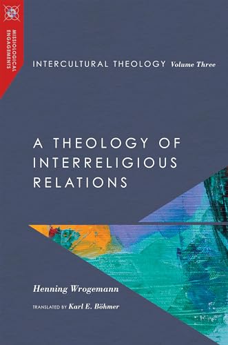 Intercultural Theology, Volume Three: A Theology of Interreligious Relations (Missiological Engagements, Band 3)