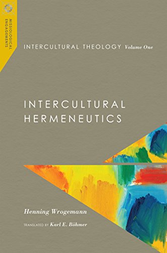 Intercultural Theology, Volume One: Intercultural Hermeneutics (Missiological Engagements, Band 1)