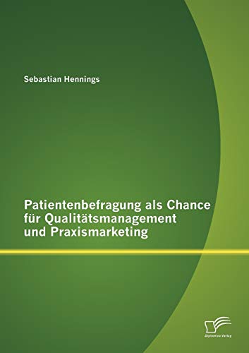 Patientenbefragung als Chance für Qualitätsmanagement und Praxismarketing von Diplomica Verlag