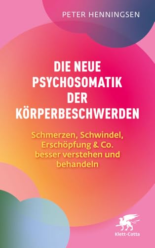 Die neue Psychosomatik der Körperbeschwerden: Schmerzen, Schwindel, Erschöpfung & Co. besser verstehen und behandeln von Klett-Cotta
