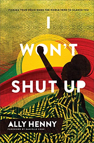 I Won't Shut Up: Finding Your Voice When the World Tries to Silence You