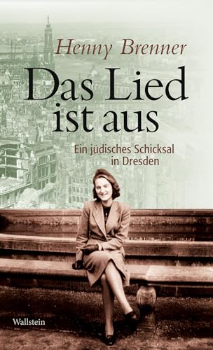 Das Lied ist aus: Ein jüdisches Schicksal in Dresden von Wallstein Verlag GmbH