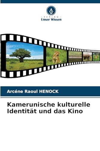 Kamerunische kulturelle Identität und das Kino von Verlag Unser Wissen