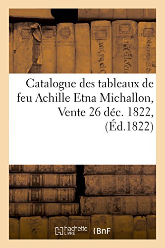 Catalogue des tableaux de feu Achille Etna Michallon, Vente 26 déc. 1822, (Ga(c)Na(c)Ralita(c)S)
