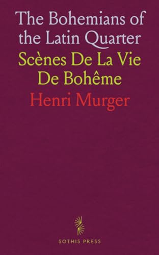 The Bohemians of the Latin Quarter: Scènes De La Vie De Bohême von Sothis Press