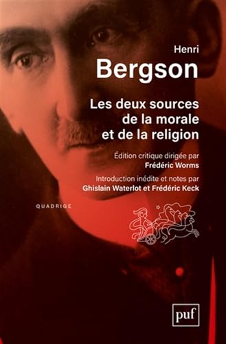 Les deux sources de la morale et de la religion: Édition critique sous la direction de Frédéric Worms. Introduction inédite et notes par Ghislain Waterlot et Frédéric Keck von PUF