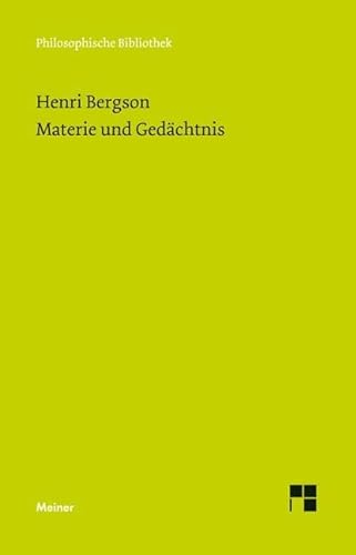 Materie und Gedächtnis: Versuch über die Beziehung zwischen Körper und Geist (Philosophische Bibliothek) von Meiner Felix Verlag GmbH