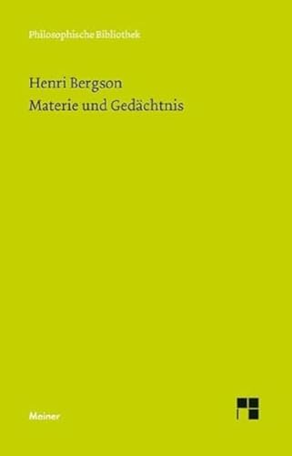 Materie und Gedächtnis: Versuch über die Beziehung zwischen Körper und Geist (Philosophische Bibliothek) von Meiner Felix Verlag GmbH