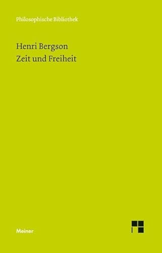 Zeit und Freiheit: Versuch über das dem Bewußtsein unmittelbar Gegebene (Philosophische Bibliothek) von Meiner Felix Verlag GmbH