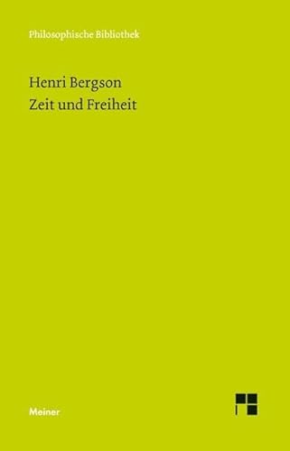 Zeit und Freiheit: Versuch über das dem Bewußtsein unmittelbar Gegebene (Philosophische Bibliothek)